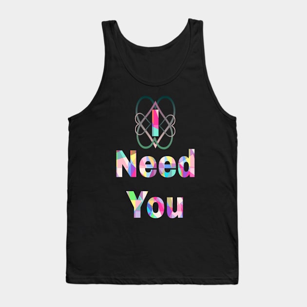 i need you Tank Top by Kayany